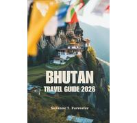 BHUTAN TRAVEL GUIDE 2026: Explore the Majestic Mountains and Unique Culture of the Kingdom of Happiness
