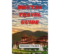 BHUTAN TRAVEL GUIDE: The Land Of Gross National Happiness With Expert Tips, Itineraries, And Cultural Insights