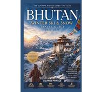 Bhutan Winter Ski & Snow Travel Guide 2026-2027: A Himalayan Skiing Adventure Planner - Backcountry Routes, High-Altitude Landscapes, Ski Itineraries, ... in Bhutan (Peak Winter Travel Guides)