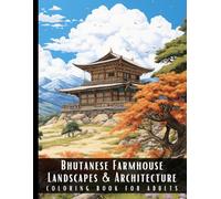 Bhutanese Farmhouse Landscapes & Architecture Coloring Book for Adults: Beautiful Nature Landscapes Sceneries and Foreign Buildings Coloring Book for ... Relief and Relaxation - 50 Coloring Pages