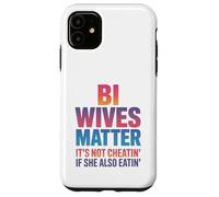 Bi Wives Matter It's Not Cheating If She Is Also Eating Case for iPhone 11