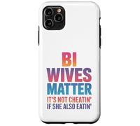 Bi Wives Matter It's Not Cheating If She Is Also Eating Case for iPhone 11 Pro Max