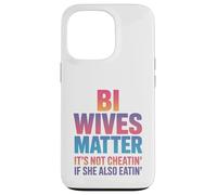 Bi Wives Matter It's Not Cheating If She Is Also Eating Case for iPhone 13 Pro