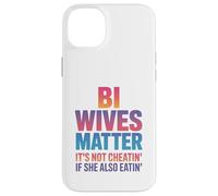Bi Wives Matter It's Not Cheating If She Is Also Eating Case for iPhone 14 Plus
