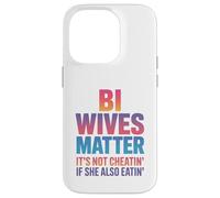 Bi Wives Matter It's Not Cheating If She Is Also Eating Case for iPhone 14 Pro