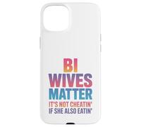 Bi Wives Matter It's Not Cheating If She Is Also Eating Case for iPhone 15 Plus