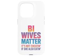 Bi Wives Matter It's Not Cheating If She Is Also Eating Case for iPhone 15 Pro