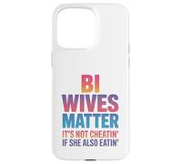 Bi Wives Matter It's Not Cheating If She Is Also Eating Case for iPhone 15 Pro Max