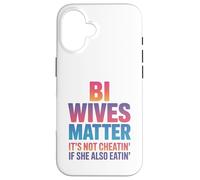 Bi Wives Matter It's Not Cheating If She Is Also Eating Case for iPhone 16