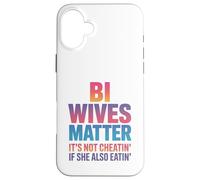 Bi Wives Matter It's Not Cheating If She Is Also Eating Case for iPhone 16 Plus