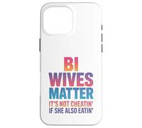 Bi Wives Matter It's Not Cheating If She Is Also Eating Case for iPhone 16 Pro Max