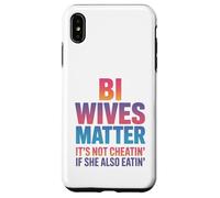 Bi Wives Matter It's Not Cheating If She Is Also Eating Case for iPhone XS Max