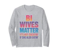 Bi Wives Matter It's Not Cheating If She Is Also Eating Long Sleeve T-Shirt