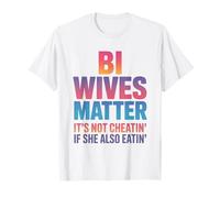 Bi Wives Matter It's Not Cheating If She Is Also Eating T-Shirt