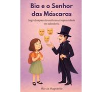 Bia e o senhor das máscaras: Segredos para transformar ingenuidade em sabedoria (Mundo da Bia)