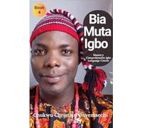 Bia Muta Igbo (4): Mastery Comprehensive Igbo Language Course