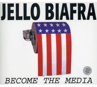 Biafra, Jello - Become The Media