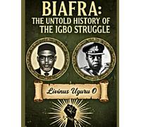 Biafra: The Untold History of the Igbo Struggle: 1 (History books)