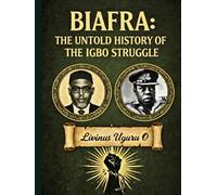 Biafra: The Untold History of the Igbo Struggle (History books)
