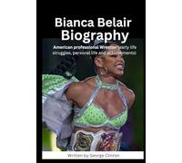 Bianca Belair Biography: American professional Wrestler (WWE CHAMPIONS: BIOGRAPHIES OF WWE FAMOUS AND POPULAR SUPERSTARS)
