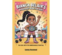 Bianca Belair’s Biography book for kids: The Girl with the Unbreakable Ponytail