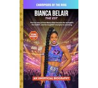Bianca Belair: The EST: A Wrestling Biography for Kids About Confidence, Strength, and Becoming a Champion (Champions of the Ring)