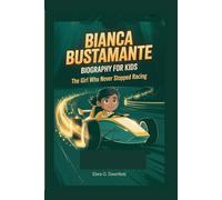 BIANCA BUSTAMANTE BIOGRAPHY FOR KIDS: The Girl Who Never Stopped Racing