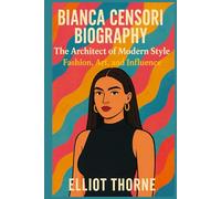 BIANCA CENSORI BIOGRAPHY The Architect of Modern Style: Fashion, Art, and Influence