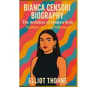 BIANCA CENSORI BIOGRAPHY The Architect of Modern Style: Fashion, Art, and Influence