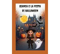 Bianca e la festa di Halloween (Bianca e la magia della lingua italiana)