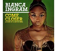 Bianca Ingram - Come Closer (A Son of A Butch Mix)
