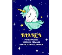 BIANCA: Personalized Unicorn Primary Handwriting Notebook: Primary Story Journal With Personalized Name | Grades K-2 Composition School Exercise Book | 120 Pages