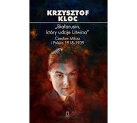 „Białorusin, który udaje Litwina”. Czesław Miłosz i Polska 1918-1939