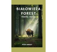 BIAŁOWIEŻA FOREST TRAVEL GUIDE: Visual Journey to Discover the Heart of Poland's Ancient Forest and Wild Secrets (DISCOVER POLAND)