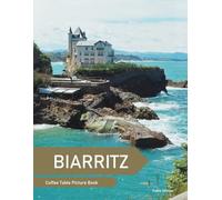 Biarritz: A Coffee Table Picture Book, An Ideal Gift for Travel and Tourism Enthusiasts, Promoting Relaxation and Meditation.