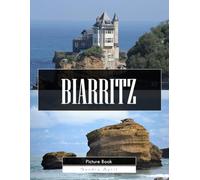 Biarritz: A Stunning Coffee Table Picture Book - For Travelers & Beach Lovers