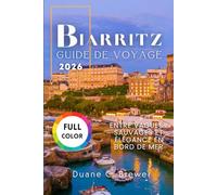 Biarritz Guide de voyage 2026: Entre Vagues Sauvages et Élégance en Bord de Mer