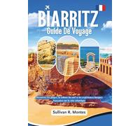 Biarritz Guide De Voyage: Découvrez les plages, la culture du surf et les expériences basques françaises sur la côte atlantique