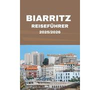 BIARRITZ REISEFÜHRER 2025/2026: Entdecken Sie Strände, lokales Essen, Surf-Tagesausflüge, baskische Kultur und mehr an der französischen Küste
