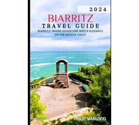 Biarritz travel guide 2024: Biarritz: where Adventure meets elegance on the basque coast (Wanderlust Explorer Series)