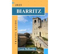 BIARRITZ TRAVEL GUIDE: An Insider’s Guide to the Basque Riviera (Louis Bellisario Travels and Tours)