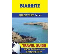 Biarritz Travel Guide (Quick Trips Series): Sights, Culture, Food, Shopping & Fun