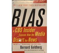 Bias: A CBS Insider Exposes How the Media Distort the News
