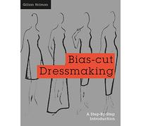 Bias-Cut Dressmaking: A Step-By-Step Introduction