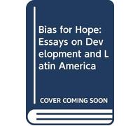Bias for Hope: Essays on Development and Latin America