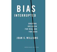 Bias Interrupted: Creating Inclusion for Real and for Good