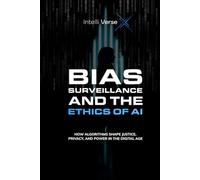 BIAS, SURVEILLANCE, AND THE ETHICS OF AI: HOW ALGORITHMS SHAPE JUSTICE, PRIVACY, AND POWER IN THE DIGITAL AGE