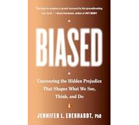 Biased: Uncovering the Hidden Prejudice That Shapes What We See, Think, and Do