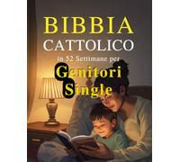 Bibbia Cattolica in 52 Settimane per Genitori Single: Un anno di guarigione, speranza e forza per costruire una casa completa e trovare la pace nel tuo cammino con Dio