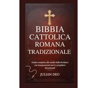BIBBIA CATTOLICA ROMANA TRADIZIONALE: Guida completa allo studio delle Scritture con insegnamenti sacri e preghiere devozionali